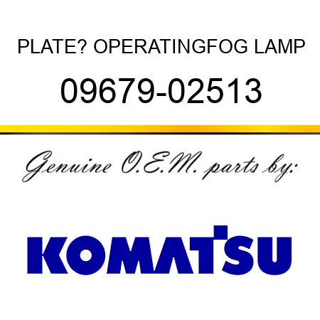 PLATE? OPERATING,FOG LAMP 09679-02513