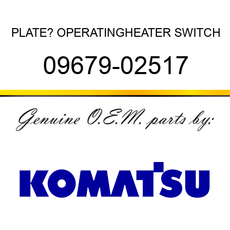 PLATE? OPERATING,HEATER SWITCH 09679-02517