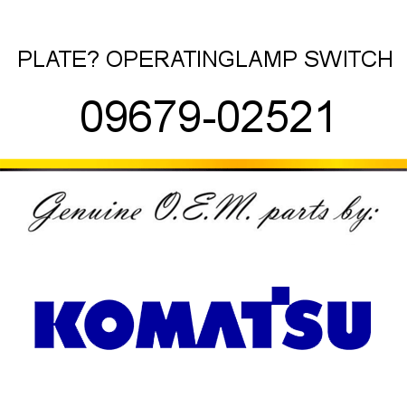 PLATE? OPERATING,LAMP SWITCH 09679-02521