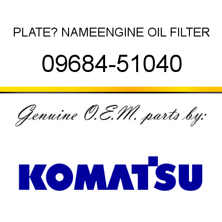 PLATE? NAME,ENGINE OIL FILTER 09684-51040