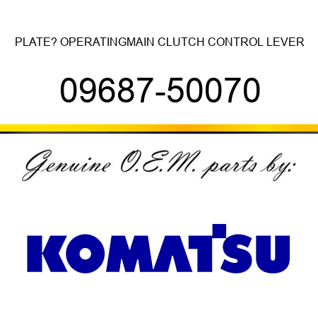 PLATE? OPERATING,MAIN CLUTCH CONTROL LEVER 09687-50070