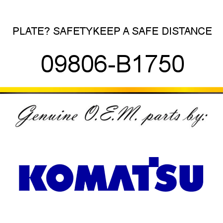 PLATE? SAFETY,KEEP A SAFE DISTANCE 09806-B1750