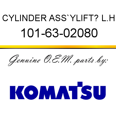 CYLINDER ASS`Y,LIFT? L.H 101-63-02080