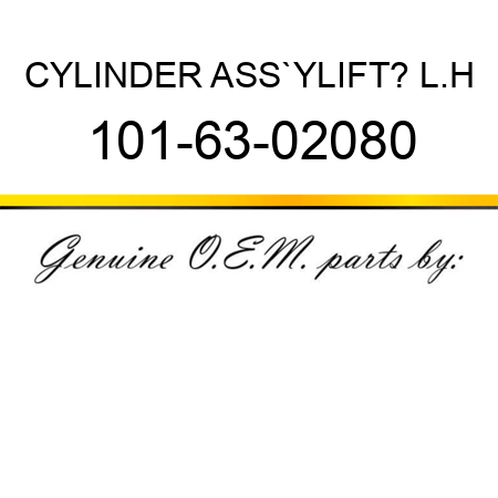CYLINDER ASS`Y,LIFT? L.H 101-63-02080