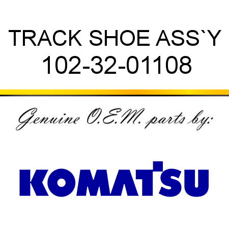 TRACK SHOE ASS`Y 102-32-01108
