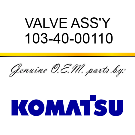 VALVE ASS'Y 103-40-00110