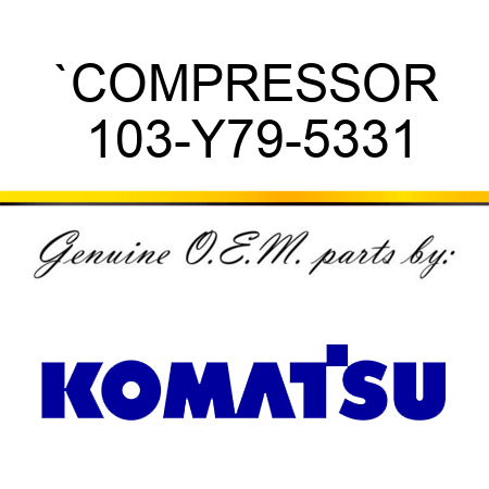 `COMPRESSOR 103-Y79-5331