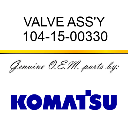 VALVE ASS'Y 104-15-00330