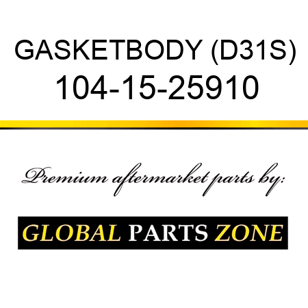 GASKET,BODY (D31S) 104-15-25910