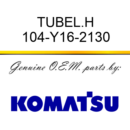 TUBE,L.H 104-Y16-2130