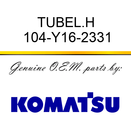 TUBE,L.H 104-Y16-2331