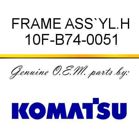 FRAME ASS`Y,L.H 10F-B74-0051