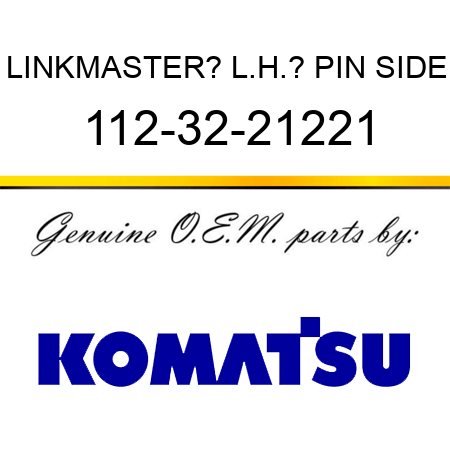 LINK,MASTER? L.H.? PIN SIDE 112-32-21221