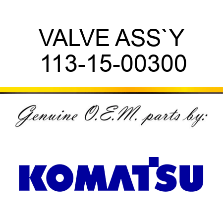 VALVE ASS`Y 113-15-00300