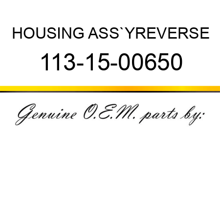 HOUSING ASS`Y,REVERSE 113-15-00650
