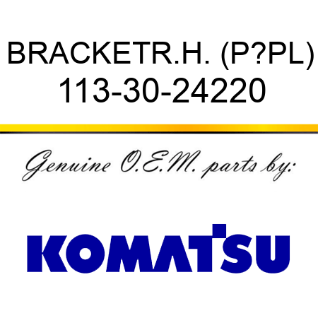 BRACKET,R.H. (P?PL) 113-30-24220