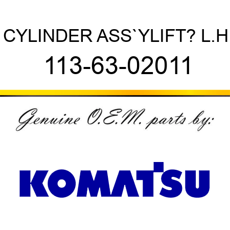 CYLINDER ASS`Y,LIFT? L.H 113-63-02011
