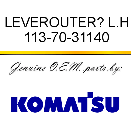 LEVER,OUTER? L.H 113-70-31140