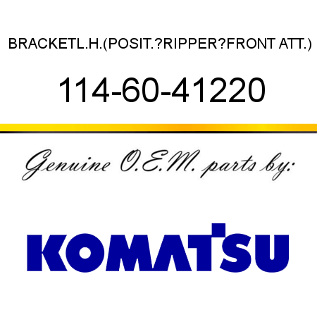 BRACKET,L.H.(POSIT.?RIPPER?FRONT ATT.) 114-60-41220