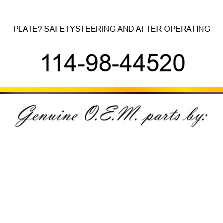 PLATE? SAFETY,STEERING AND AFTER OPERATING 114-98-44520