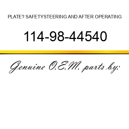 PLATE? SAFETY,STEERING AND AFTER OPERATING 114-98-44540