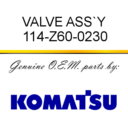 VALVE ASS`Y 114-Z60-0230