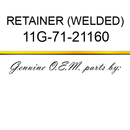 RETAINER (WELDED) 11G-71-21160