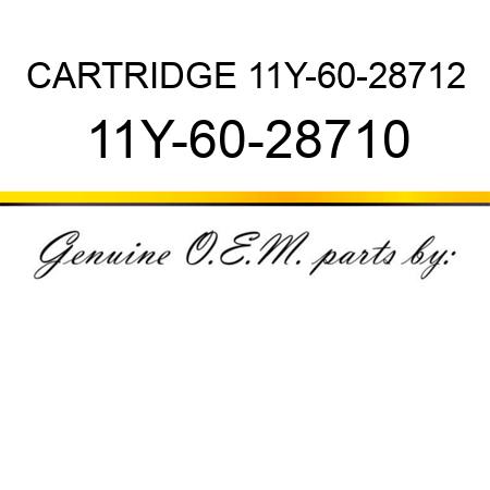 CARTRIDGE 11Y-60-28712 11Y-60-28710