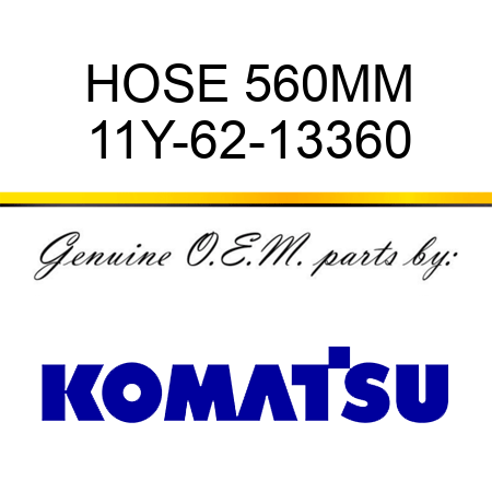 HOSE, 560MM 11Y-62-13360
