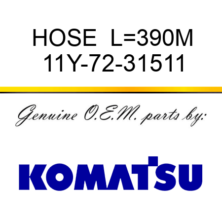HOSE  L=390M 11Y-72-31511