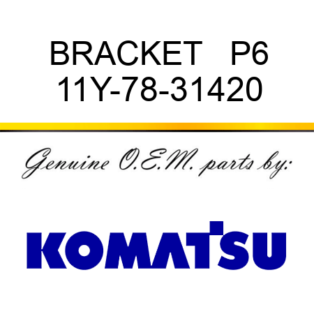 BRACKET   P6 11Y-78-31420
