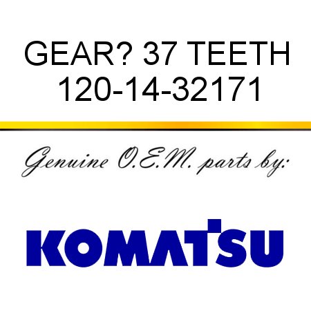 GEAR? 37 TEETH 120-14-32171