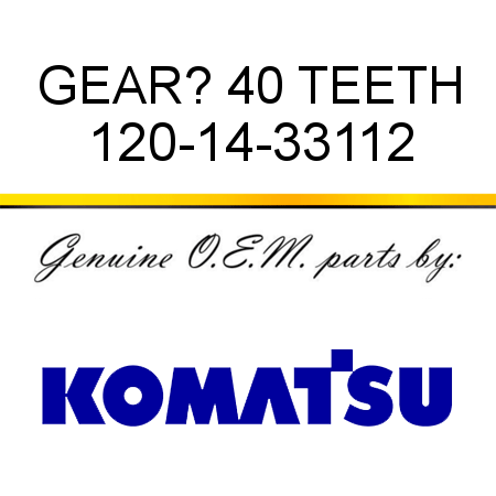 GEAR? 40 TEETH 120-14-33112