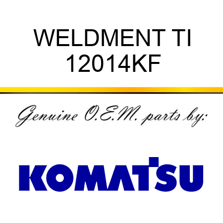 WELDMENT, TI 12014KF