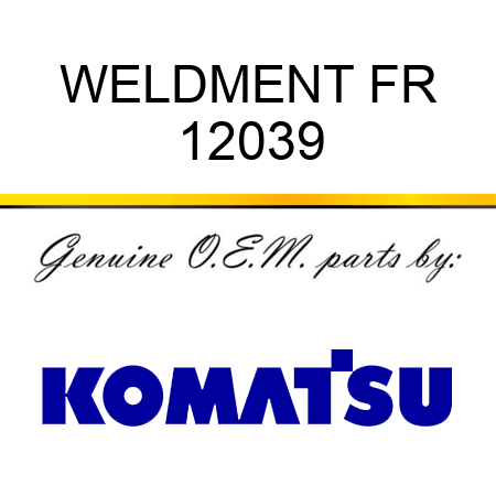 WELDMENT, FR 12039