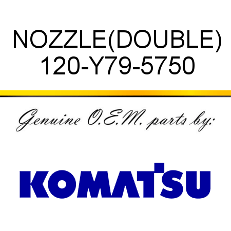NOZZLE,(DOUBLE) 120-Y79-5750