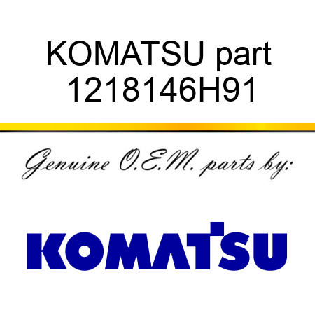 KOMATSU part 1218146H91