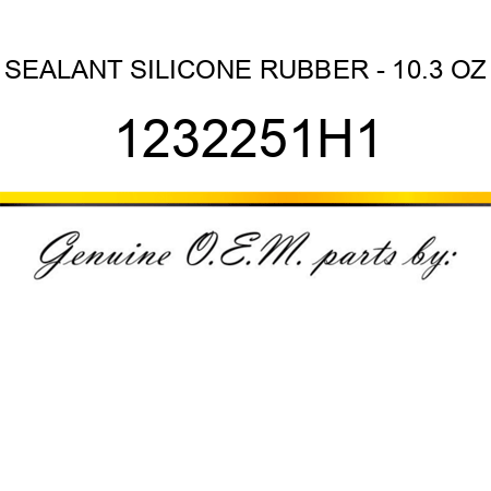 SEALANT, SILICONE RUBBER - 10.3 OZ 1232251H1