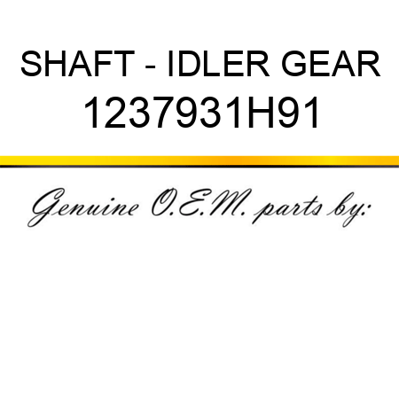 SHAFT - IDLER GEAR 1237931H91