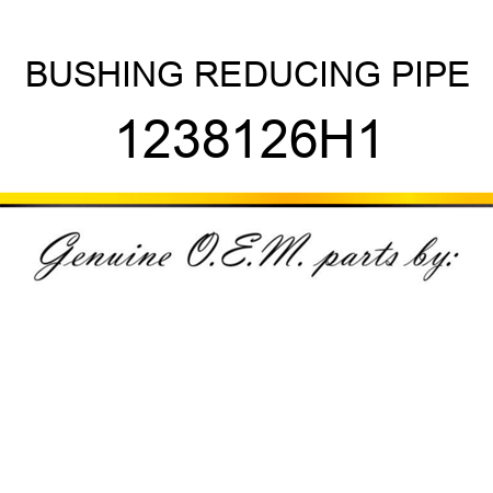 BUSHING, REDUCING PIPE 1238126H1