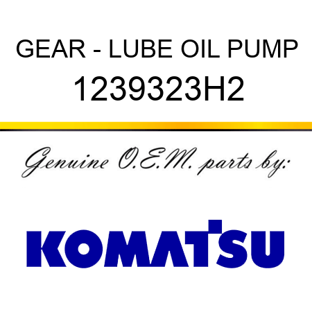 GEAR - LUBE OIL PUMP 1239323H2