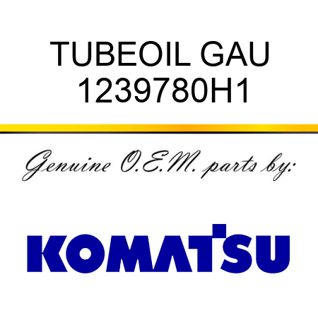 TUBE,OIL GAU 1239780H1