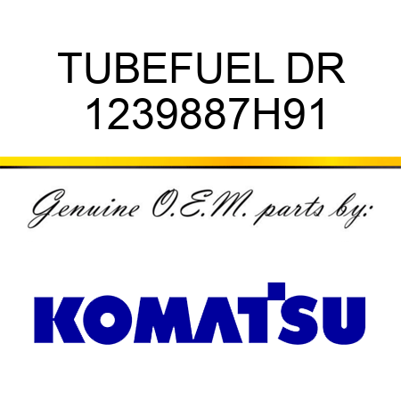 TUBE,FUEL DR 1239887H91