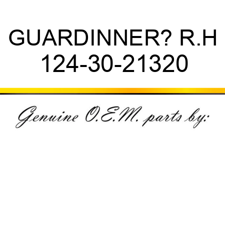 GUARD,INNER? R.H 124-30-21320