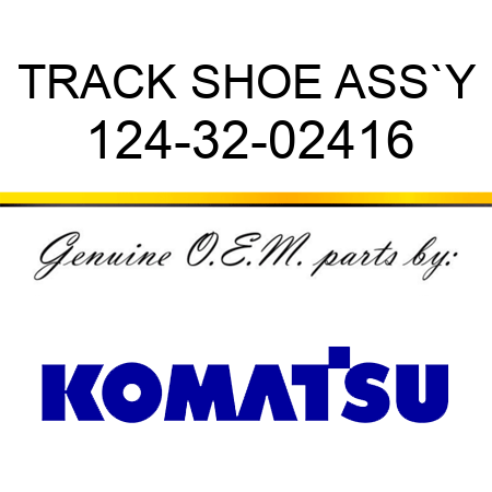 TRACK SHOE ASS`Y 124-32-02416
