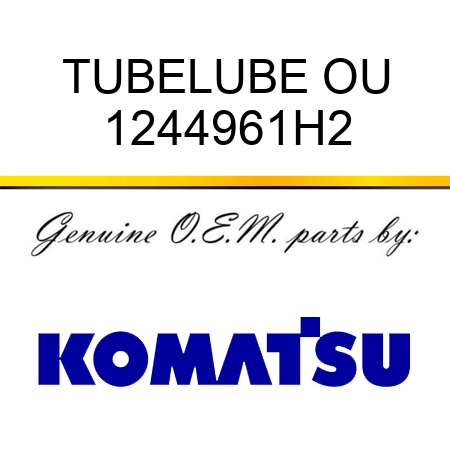 TUBE,LUBE OU 1244961H2
