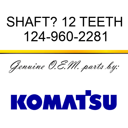 SHAFT? 12 TEETH 124-960-2281