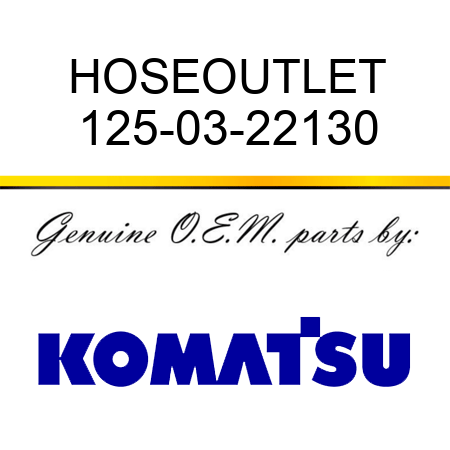 HOSE,OUTLET 125-03-22130