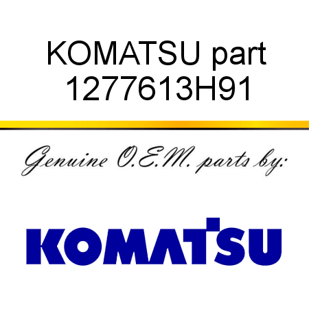 KOMATSU part 1277613H91