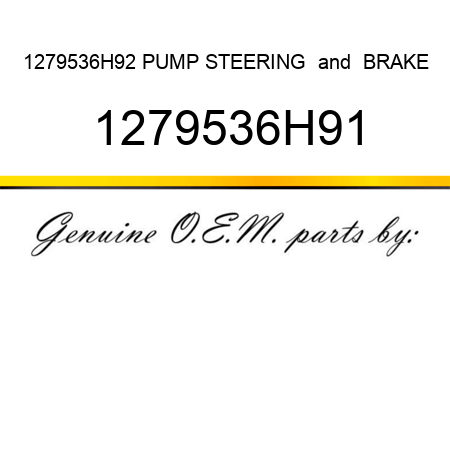 1279536H92 PUMP, STEERING & BRAKE 1279536H91